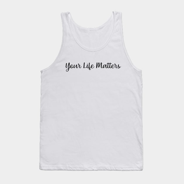 your life matters t shirt Tank Top by shimodesign